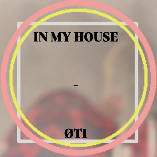 IN MY HOUSE - ØTI [FREE DL]