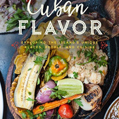 [Read] EBOOK 📗 Cuban Flavor: Exploring the Island's Unique Places, People, and Cuisi