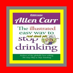 READ [PDF] The Illustrated Easy Way to Stop Drinking Free At Last! (Allen Carr's Easyway)  by Allen