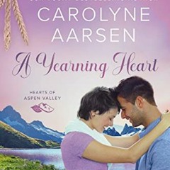 Read [EBOOK EPUB KINDLE PDF] A Yearning Heart: A sweet and wholesome romance - Hearts of Aspen Valle