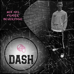 DASH MIX SERIES 001 - FRASER BEVERIDGE