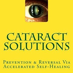 ( dx1 ) Cataract Solutions: Prevention & Reversal Via Accelerated Self-Healing (Natural Eye & Vision