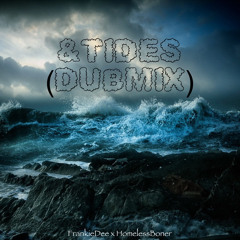 &TIDES (DUBMIX) Featuring. HOMELESS BONER