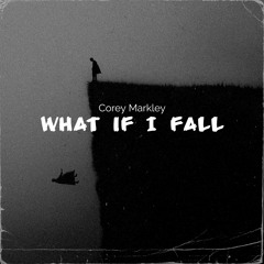 What If I Fall - Corey Markley