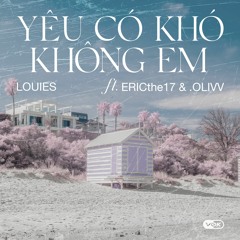 (REMAKE) LOUIES - YÊU CÓ KHÓ KHÔNG EM ( ERICthe17 & .OLIVV )