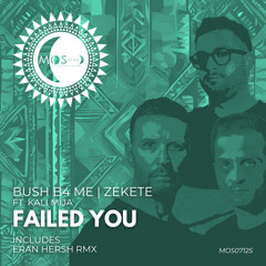 Premiere: Bush B4 Me & Zekete feat. Kali Mija - Failed You (Eran Hersh Extended Remix)