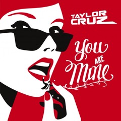 Taylor Cruz - YOU ARE MINE  (Original Mix)  #FREE