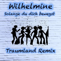 Wilhelmine Solange Du Dich Bewegst  (Traumland Remix)
