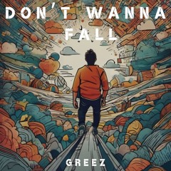 GREEZ - Don't Wanna Fall