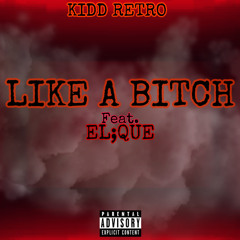 LIKE A BITCH (feat.El;Que)