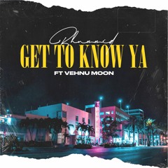 Get To Know Ya Ft. Vehnu Moon (Prod By. Cassellbeats)