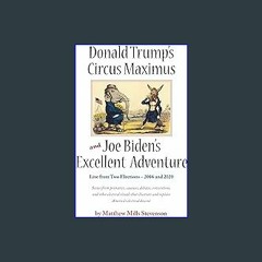 PDF/READ ✨ Donald Trump's Circus Maximus and Joe Biden's Excellent Adventure Full Pdf