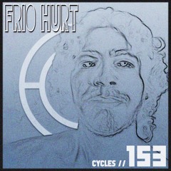 Cycles // 153 - Frio Hurt (techno, dark, hypnotic)