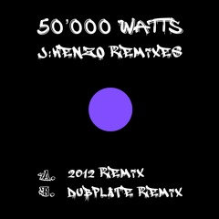 50'000 Watts (J:Kenzo Dubplate Remix)