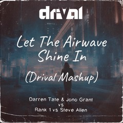 Darren Tate & Jono Grant vs Rank 1 & Steve Allen - "Let The Airwave Shine In" (Drival Mashup)