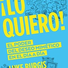 ( YgB ) ¡Lo quiero! (Spanish Edition) by  Luke Burgis ( UL1Hv )