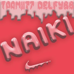 Naiki= w/ toomii77