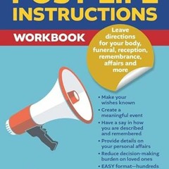 [ACCESS] EBOOK 📄 Post-Life Instructions Workbook: Leave directions for your body, fu