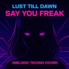 Lust Till Dawn – Say You Freak [Melodic Techno]