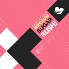 [BOF:TT] BROWN SUGAR RUSH!