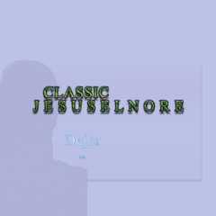 Jesus El Nore - Classic (DEJAR)(NMusic)