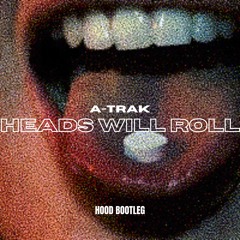 A-TRAK - HEADS WILL ROLL (HOOD BOOTLEG) [CLIP]