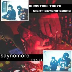 SAYNOMORE w/ CHRISTIAN TOKYO 10/12/24