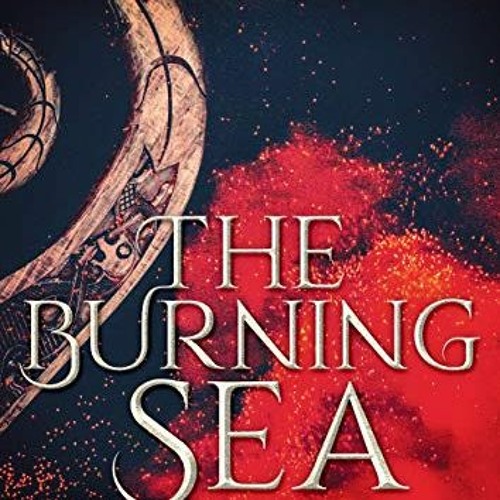 View PDF The Burning Sea: An Epic Fantasy Adventure (The Furyck Saga Book 2) by  A.E. Rayne