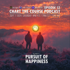CHART THE COURSE PODCAST EP 52 - PURSUIT OF HAPPINESS