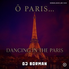 O PARIS (DANCING IN THE PARIS) - DJ BORMAN