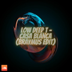 Low Deep T - Casa Blanca (Braymus Edit)