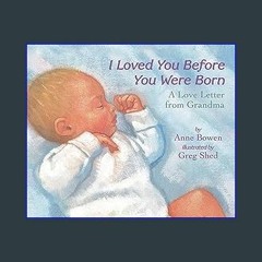 {READ} ⚡ I Loved You Before You Were Born Board Book PDF