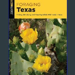 Read$$ 📖 Foraging Texas: Finding, Identifying, and Preparing Edible Wild Foods in Texas (Galcon Gu