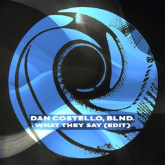 Dan Costello, BLND. - What They Say (Edit) [FREE DOWNLOAD]