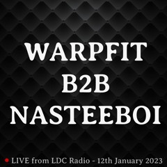WARPFIT B2B NASTEEBOI - LIVE FROM LDCRADIO 12/01/23