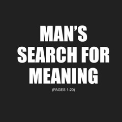 MAN'S SEARCH FOR MEANING (PGS. 1-20)