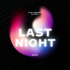 Five Arrows - Last Night [ DJ BILL REMIX ]