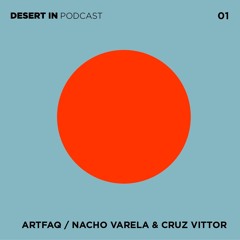 Artfaq / Nacho Varela & Cruz Vittor - Desert in Podcast 01
