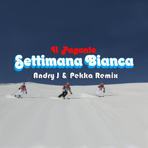 Stream Il Pagante - Settimana Bianca (Andry J + Pekka Remix) by
