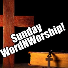 Sunday WordNWorship! July 14, 2024