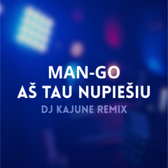 MANGO - aš tau nupiešiu (dj kajune remix)