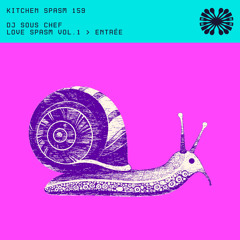 Kitchen Spasm 159 / DJ Sous Chef - Love Spasm Vol.1 > Entrée