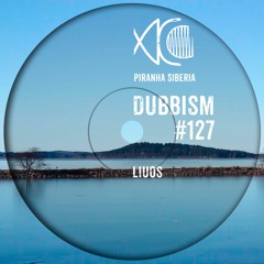 DUBBISM #127 - Liuos