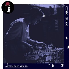 Artem She - Dark Disco Podcast 18