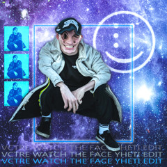 VCTRE - WATCH THE FACE (YHETI EDIT)