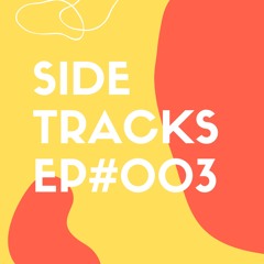 SIDETRACKS - EP#003
