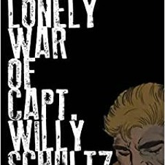 Pdf Read The Lonely War Of Capt. Willy Schultz By  Will Franz (Author)