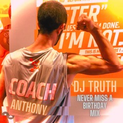 Dj Truth "Never Miss A Birthday Mix Ft Coach Anthony