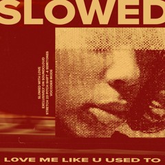 LoVibe. ノノ - Love Me Like U Used To .  𝗦𝗟𝗢𝗪𝗘𝗗