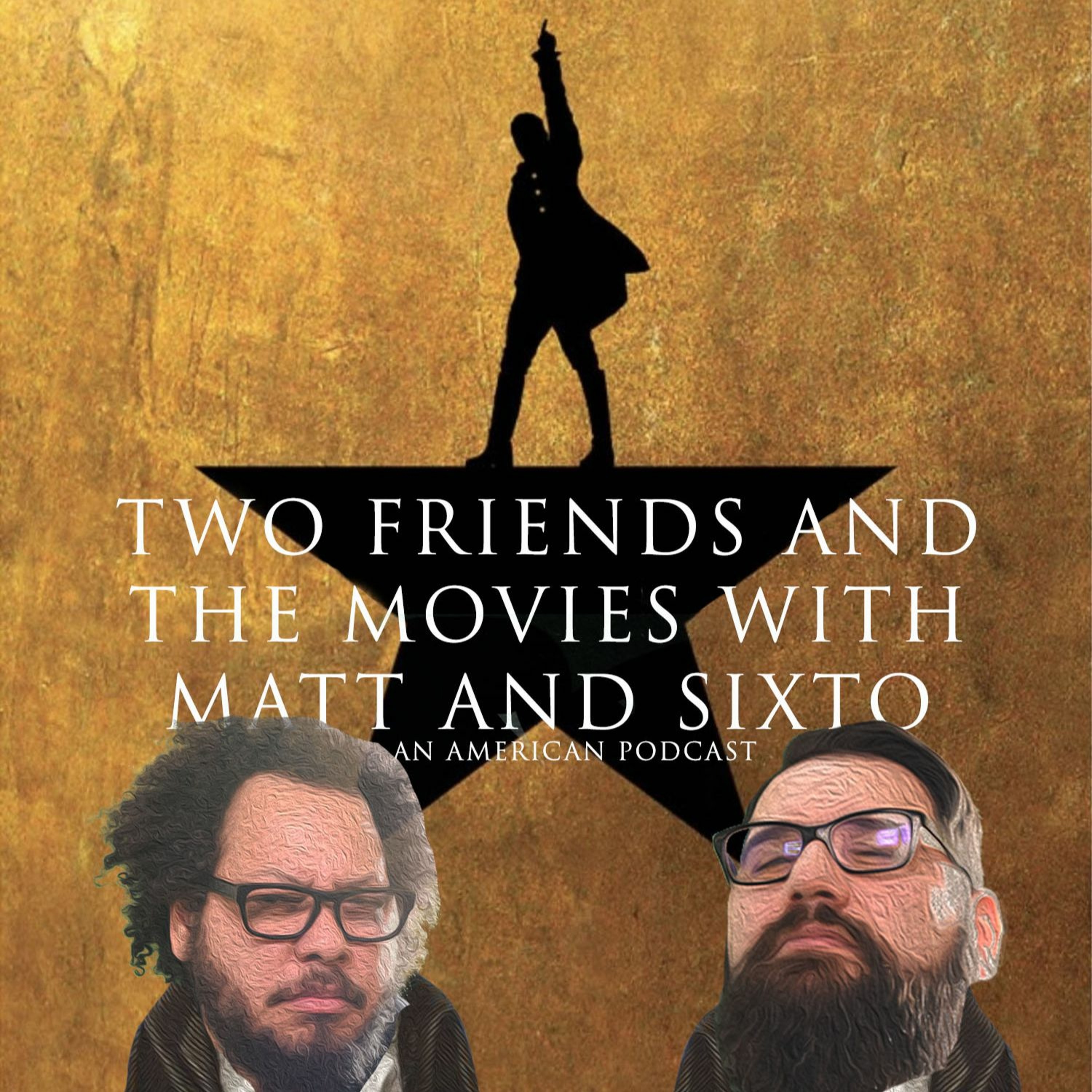 Two Friends and The Movies with Matt and Sixto